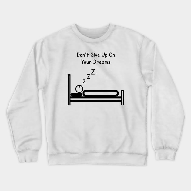 Keep Dreaming Crewneck Sweatshirt by PiErigin